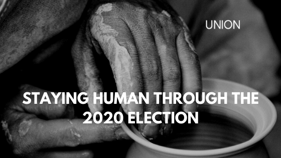Staying Human through the 2020 Election