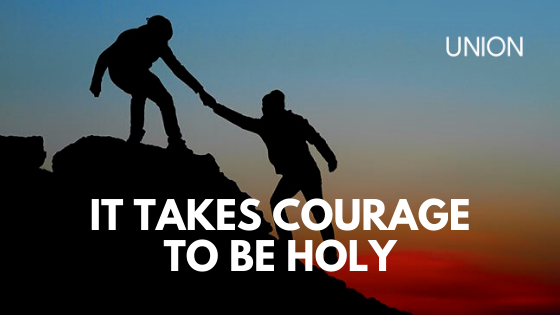 It Takes Courage to Be Holy