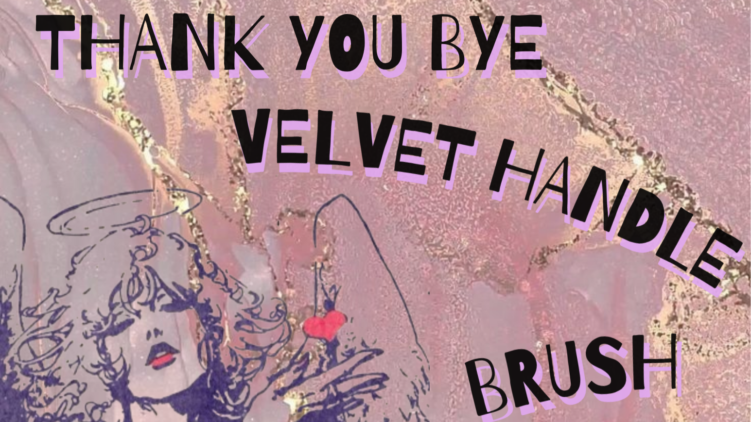 Thank You Bye  /  Velvet Handle  /  Brush