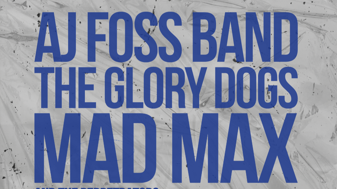 The AJ Foss Band / The Glory Dogs / Madmax and the Perpetrators