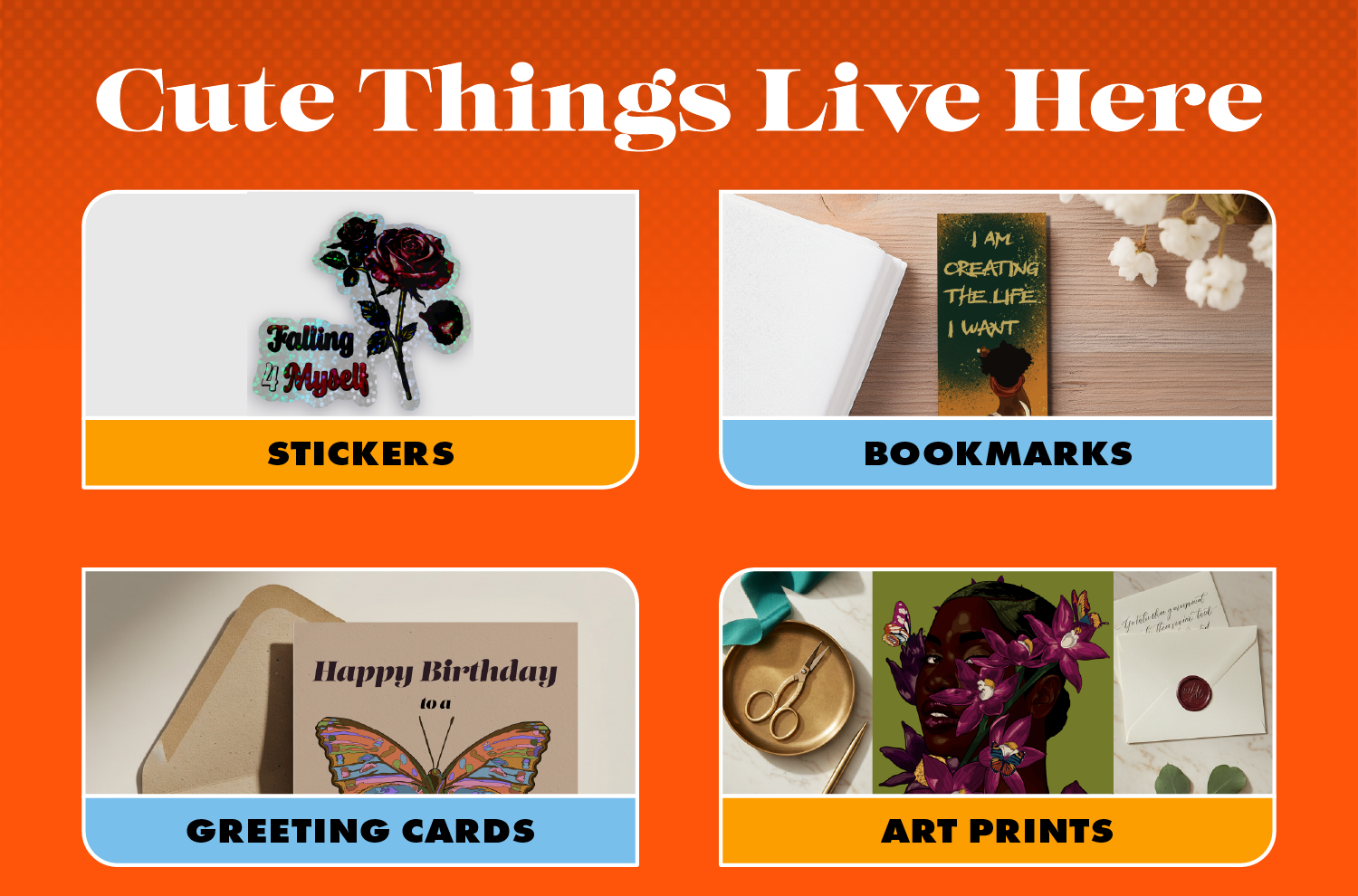 Image showcasing four categories of cute things: a sticker of a rose with the phrase "Falling for Myself" in the top left; a bookmark with the quote "I am creating the life I want" on a wooden surface with flowers in the top right; a greeting card with a butterfly illustration and the message "Happy Birthday to a" in the bottom left; and an art print featuring a person with flowers and butterflies in the hair along with an envelope, on a marble surface in the bottom right.