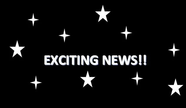 EXCITING NEWS!!