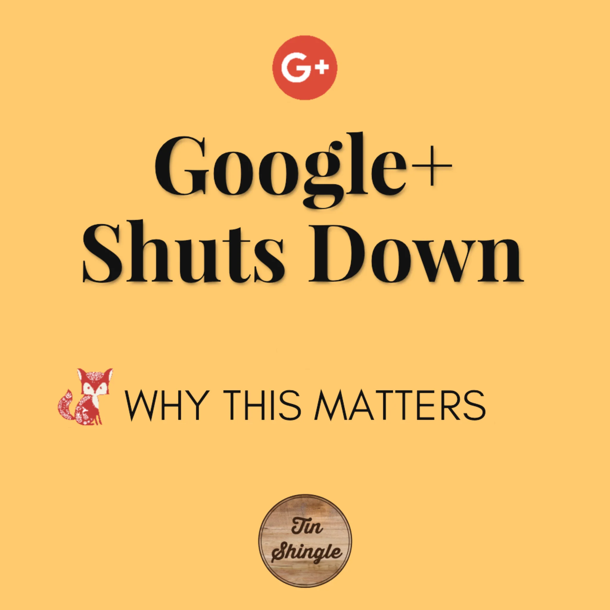 Google + (Plus) Shuts Down...Why This Matters, And The Huge Implications For Everyone