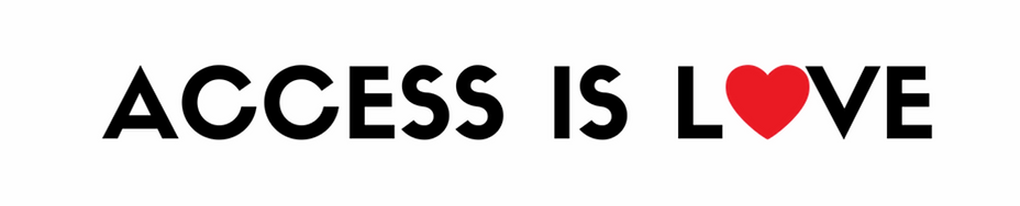 [Image Description. Graphic with black text that reads: "ACCESS IS LOVE" with a red heart as the ‘O’ in LOVE. End Description.]