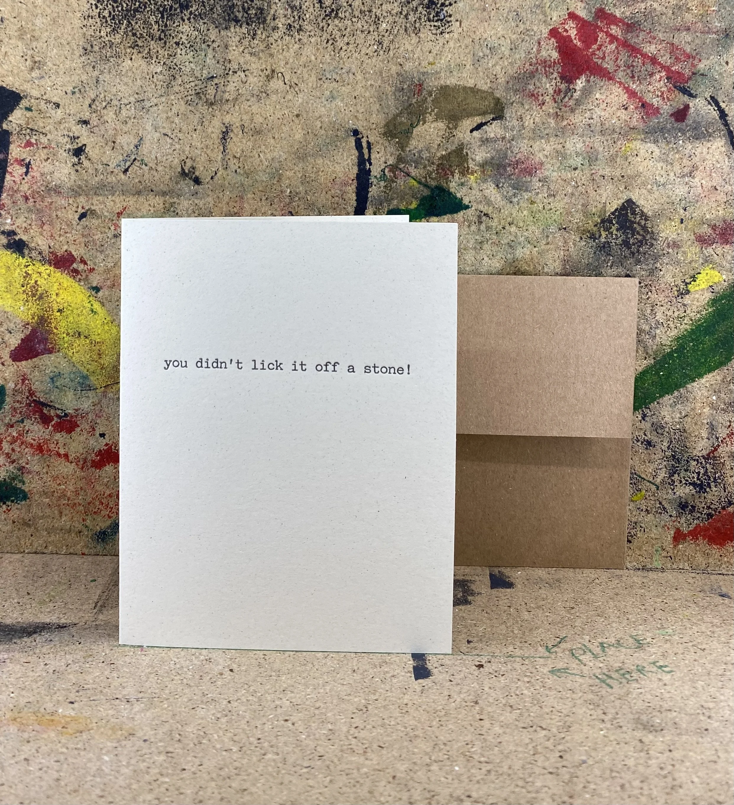 You didn’t lick it off a stone - Letterpress