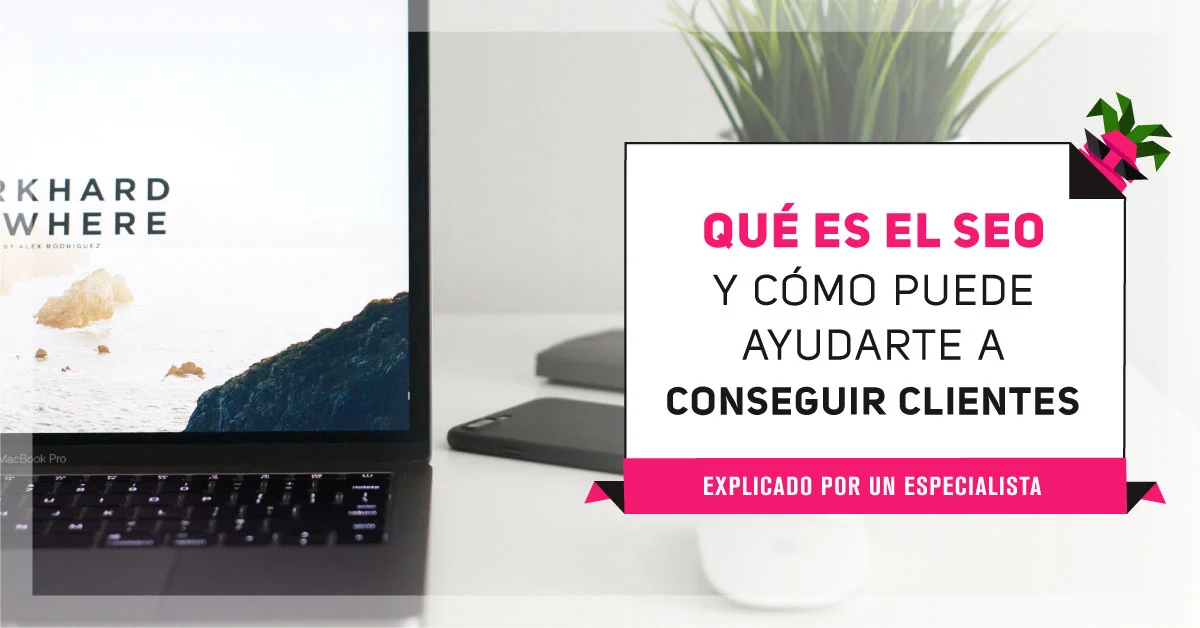 QUE-ES-EL-SEO-Y-COMO-PUEDE-AYUDARTE-A-CONSEGUIR-CLIENTES.jpg