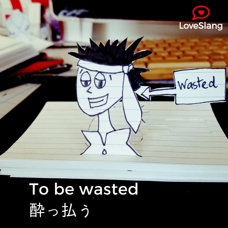 He's wasted!