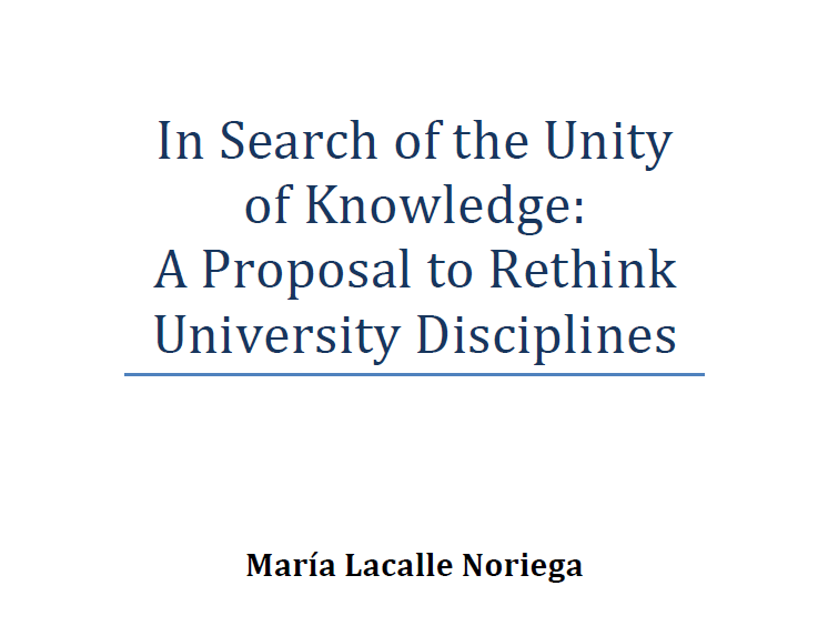 ES>EN translation of En busca de la unidad del saber: una propuesta para renovar las disciplinas universitarias , a book by María Lacalle Noriega of University Francisco de Vitoria.