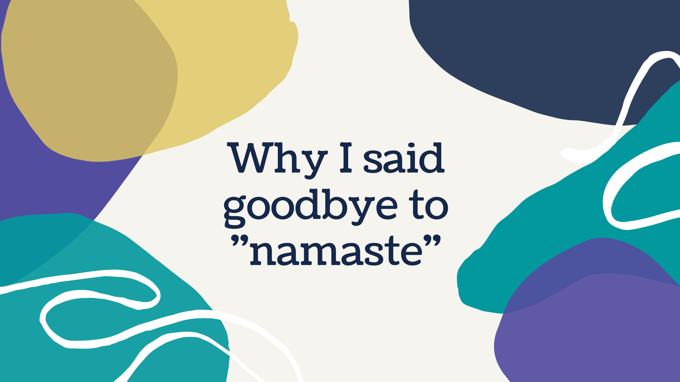 This is why I don’t say “Namaste”
