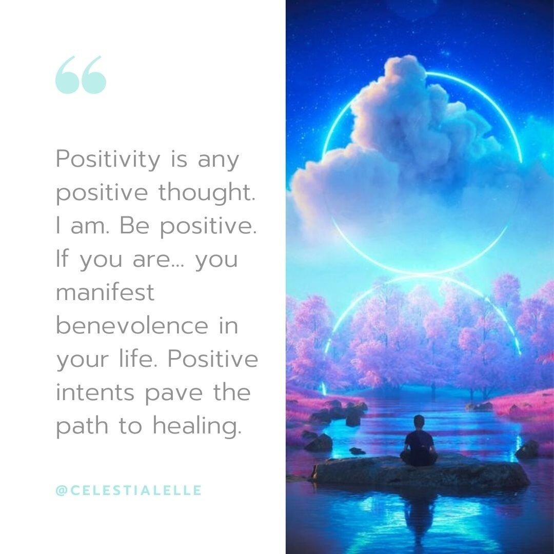 Positivity is any positive thought. I am. Be positive. If you are... you manifest benevolence in your life. Positive intents pave the path to healing. If you struggle to regain your positive ground, know that you are not alone. Give me a shout, write