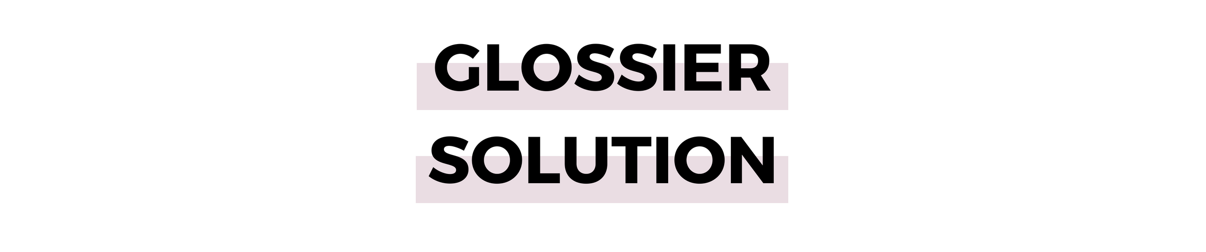 GLOSSIER SOLUTION.png