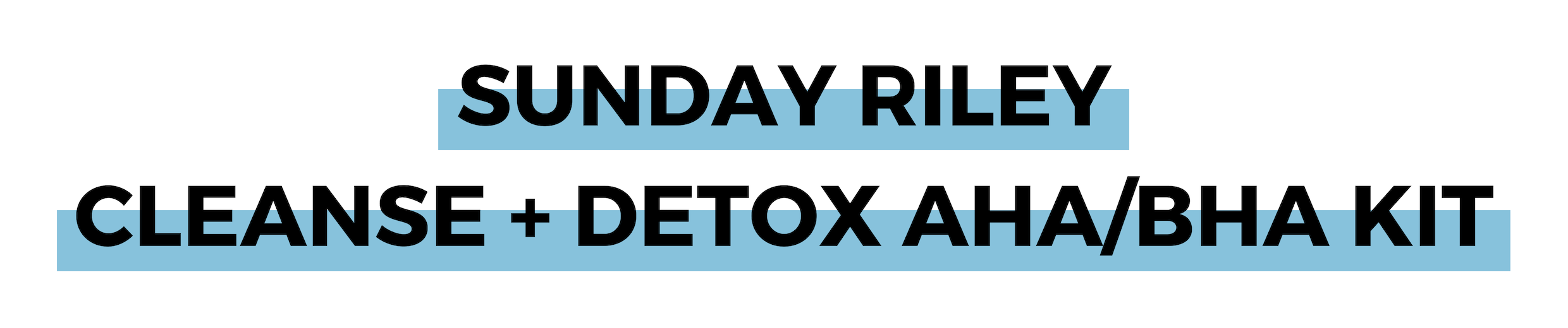 SUNDAY RILEY CLEANSE + DETOX AHA%2FBHA KIT.png