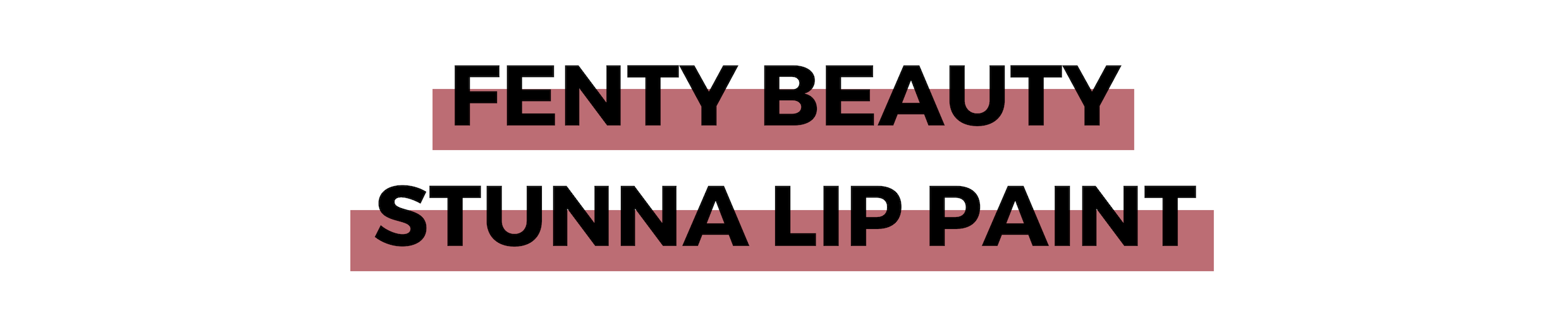 FENTY BEAUTY STUNNA LIP PAINT.png