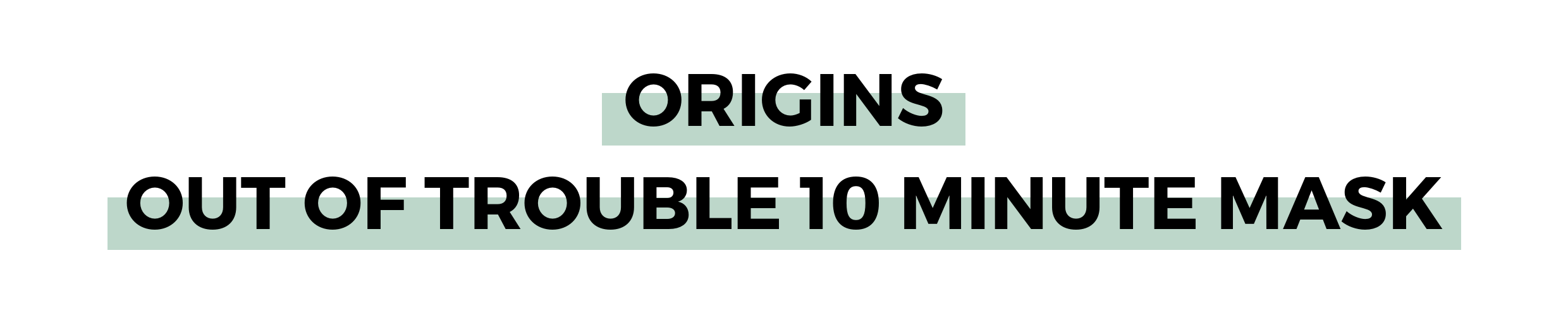 ORIGINS OUT OF TROUBLE 10 MINUTE MASK.png