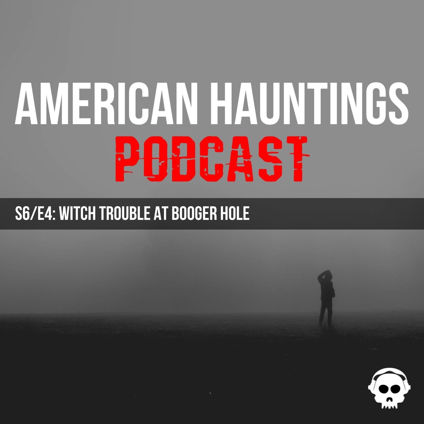 American Hauntings Podcast, Season 6, Episode 5, Witch Trouble At Booger Hole (Copy)