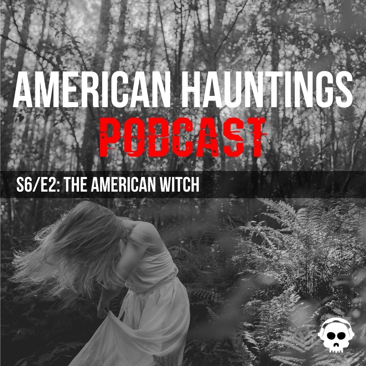 American Hauntings Podcast, Season 6, Episode 2, The American Witch (Copy)