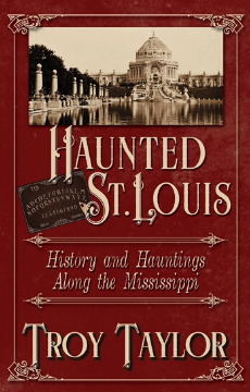 Haunted St. Louis, by Troy Taylor