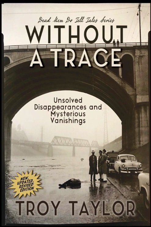 Without A Trace UNSOLVED DISAPPEARANCES AND MYSTERIOUS VANISHINGS BY TROY TAYLOR