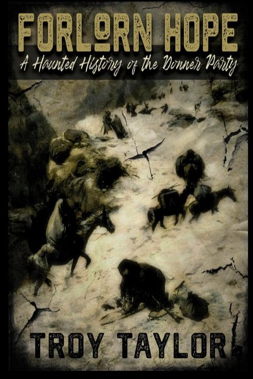 FORLORN HOPE A HAUNTED HISTORY OF THE DONNER PARTY BY TROY TAYLOR