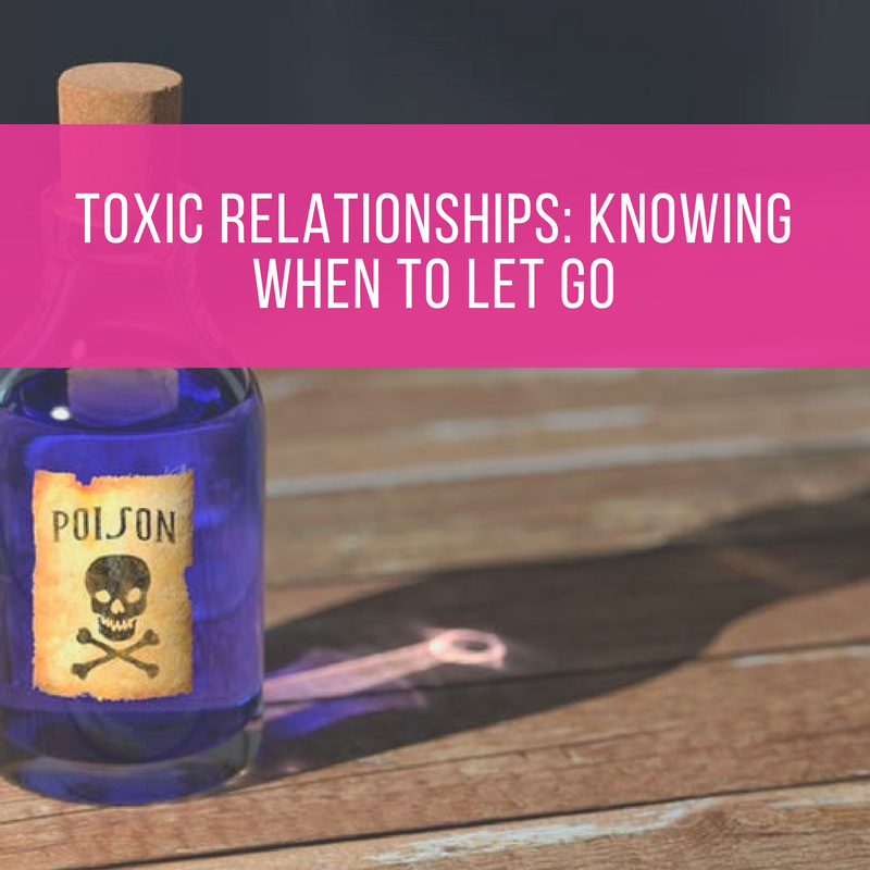 Toxic Relationships: Knowing When To Let Go