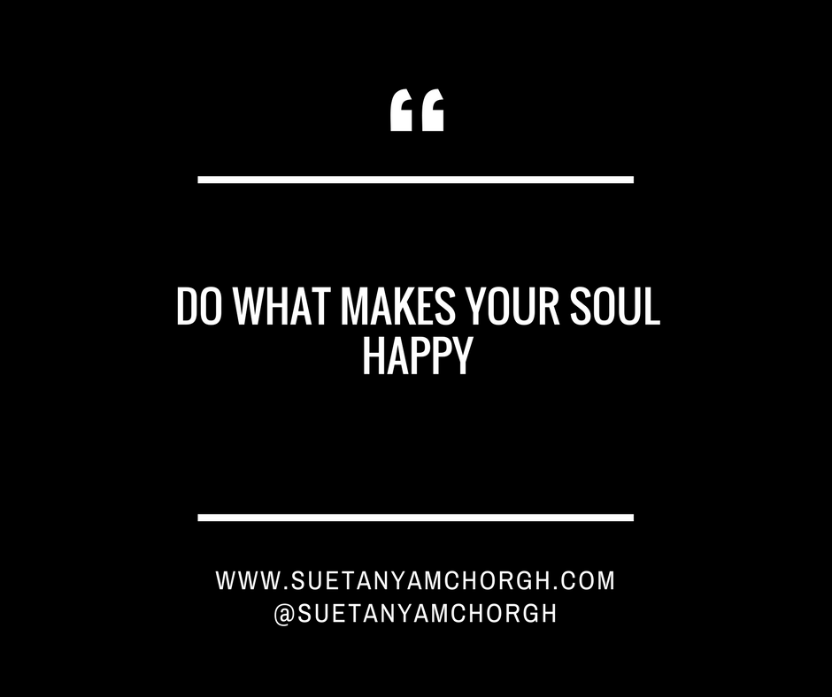 DO WHAT MAKES YOUR SOUL HAPPY.png