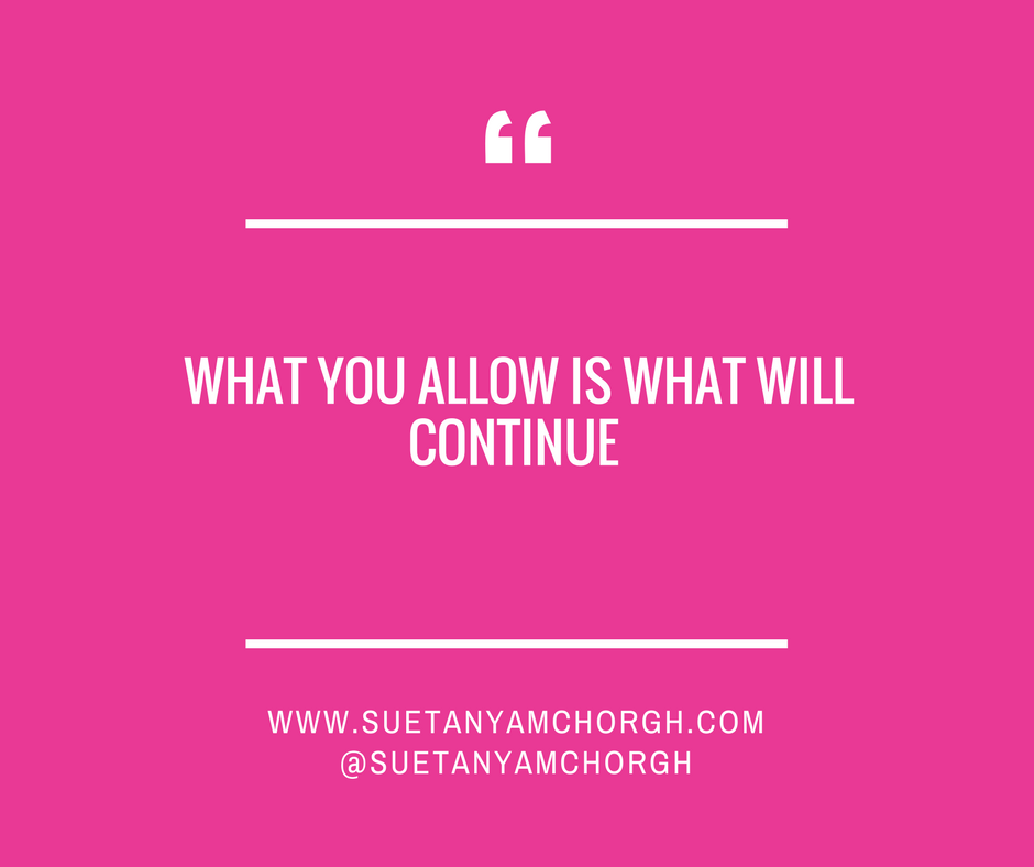 WHAT YOU ALLOW IS WHAT WILL CONTINUE.png