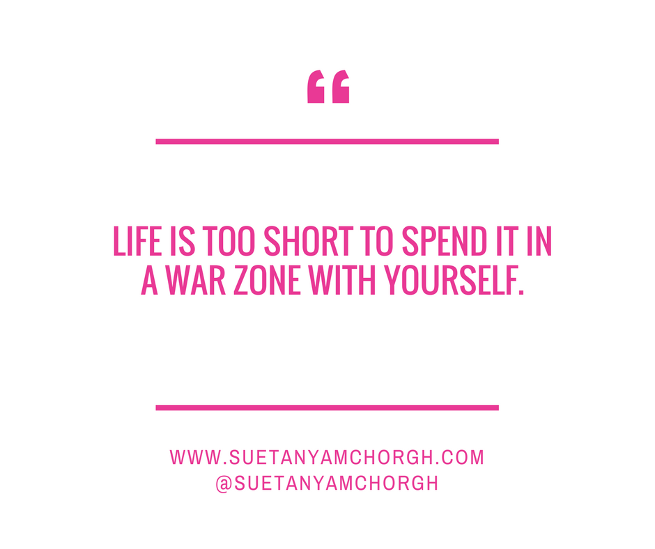 LIFE IS TOO SHORT TO SPEND IT IN A WAR ZONE WITH YOURSELF..png