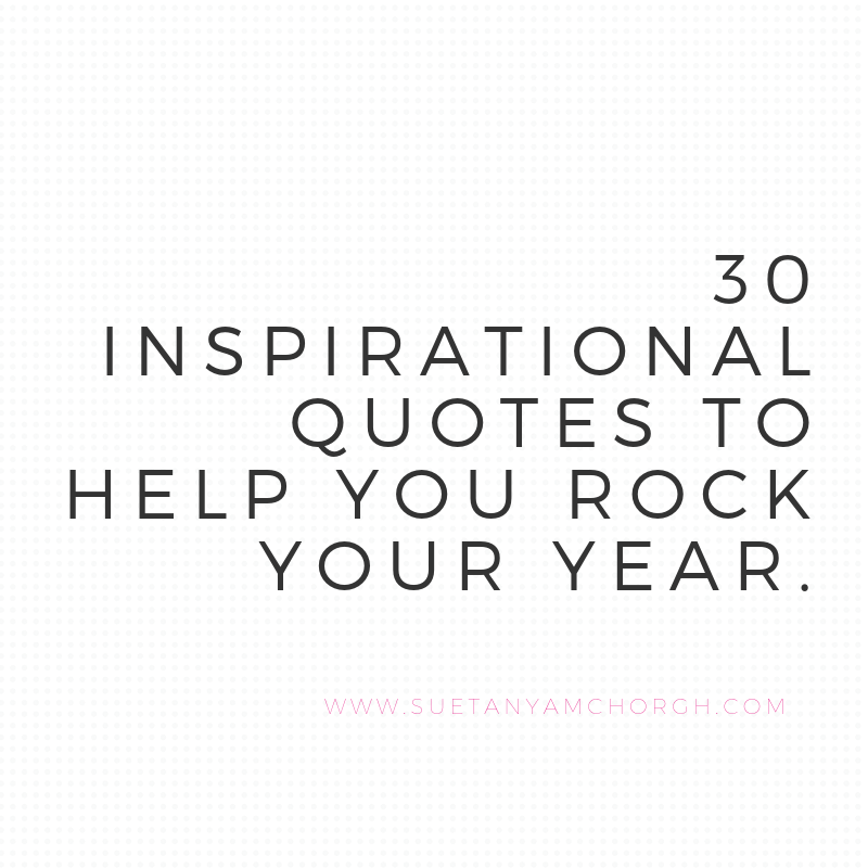 30 Inspirational Quotes To Help You Rock This Year