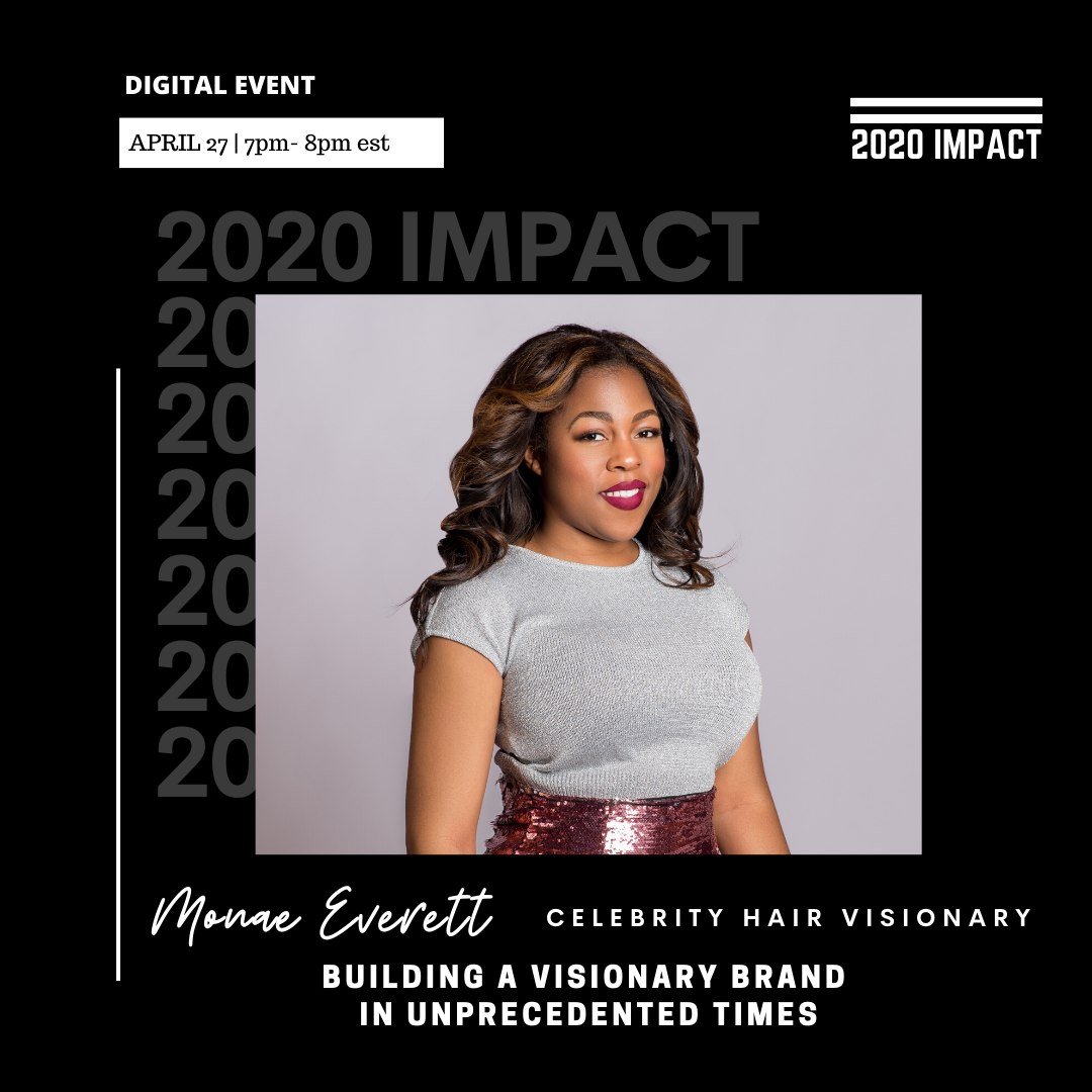 2020 IMPACT: Building a Visionary Brand in Unprecedented Times with Celebrity Hair Visionary Monae Everett