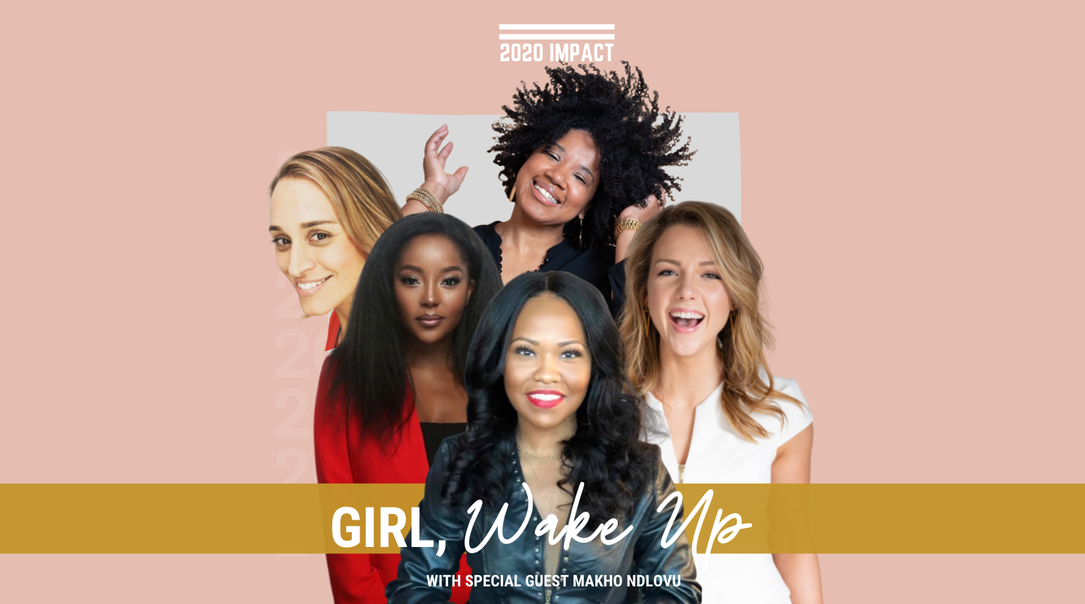 [WATCH NOW] 2020 IMPACT: GIRL, WAKE UP WITH SPECIAL GUEST MAKHO NDLOVU 