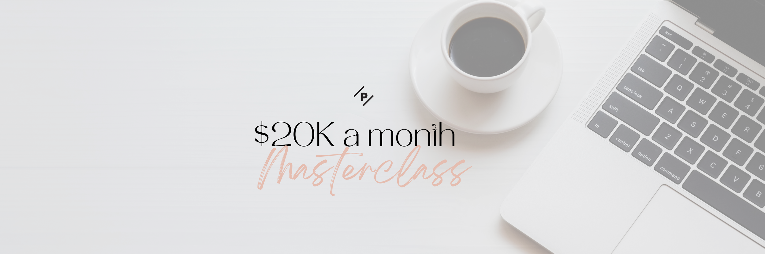 $20K (+ more) a Month Masterclass