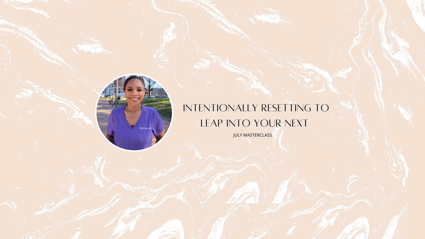Virtual Masterclass :  Intentionally Resetting to Leap into Your Next With Tiffany Barreau