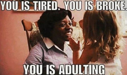 you-is-tired-you-is-broke-you-is-adulting-14526940.png