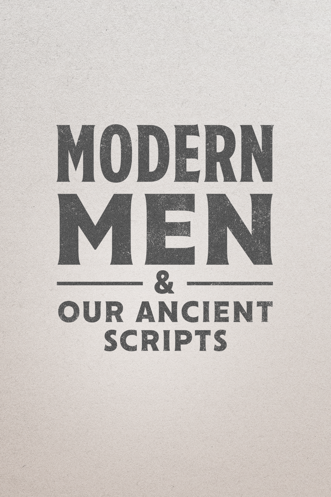 Modern Men &amp; Our Ancient Scripts