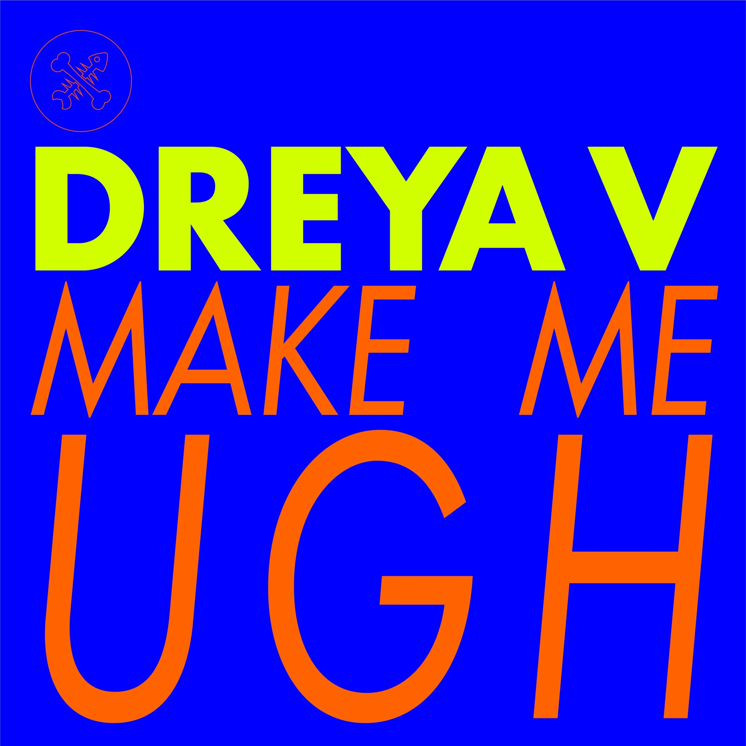 Dreya V - Make Me Ugh [PETS231]