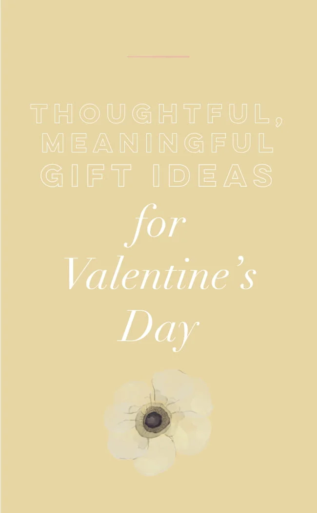 Thoughtful, Meaningful Gift Ideas for Valentine’s Day