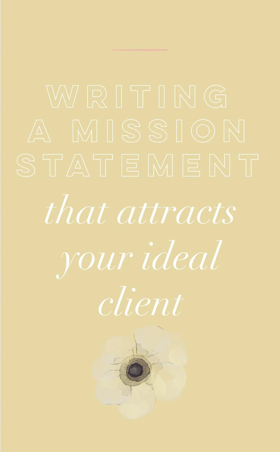 Writing A Mission Statementthat Attracts Your Ideal Client.jpg