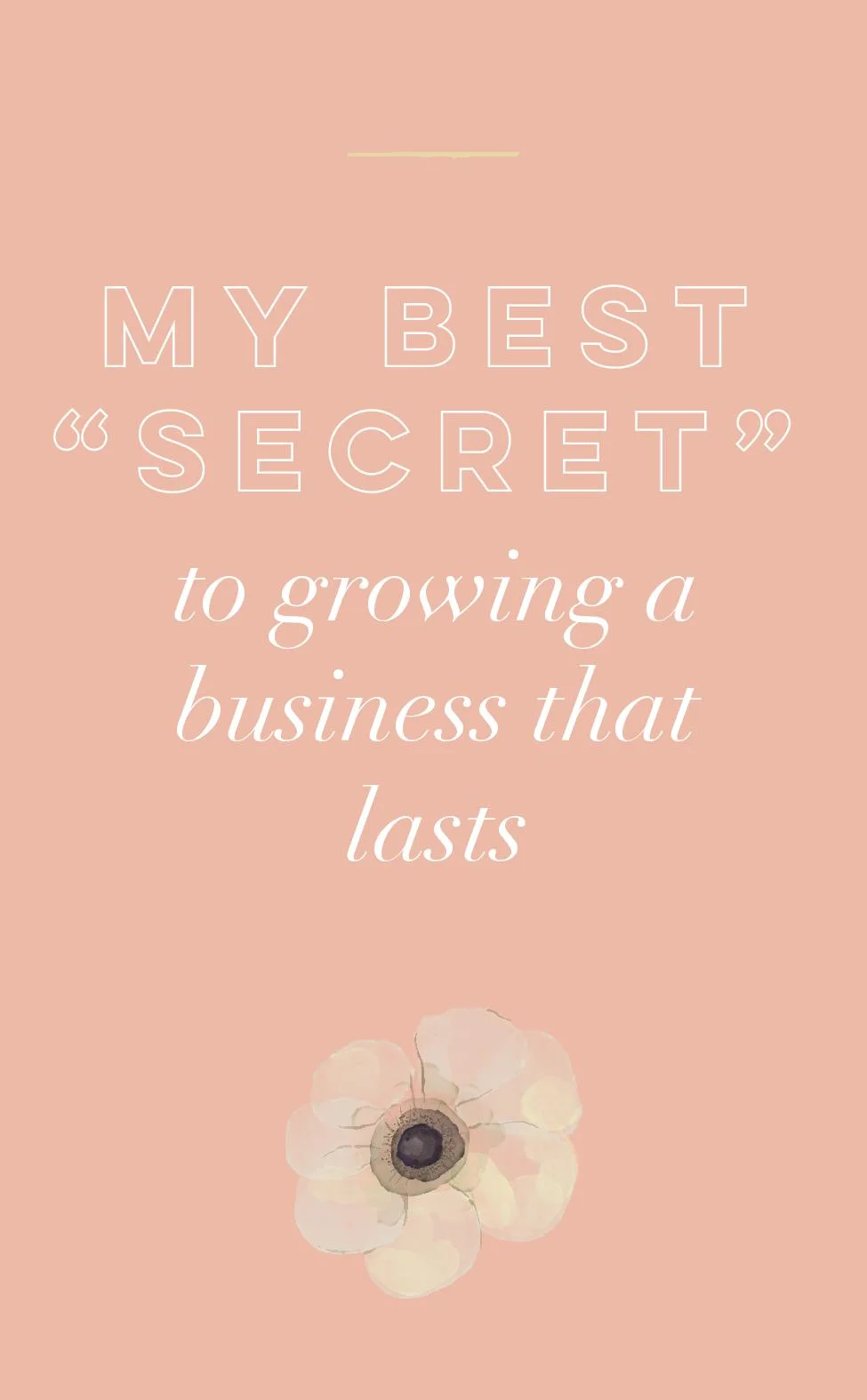 My Best “Secret” To Growing a Business That Lasts