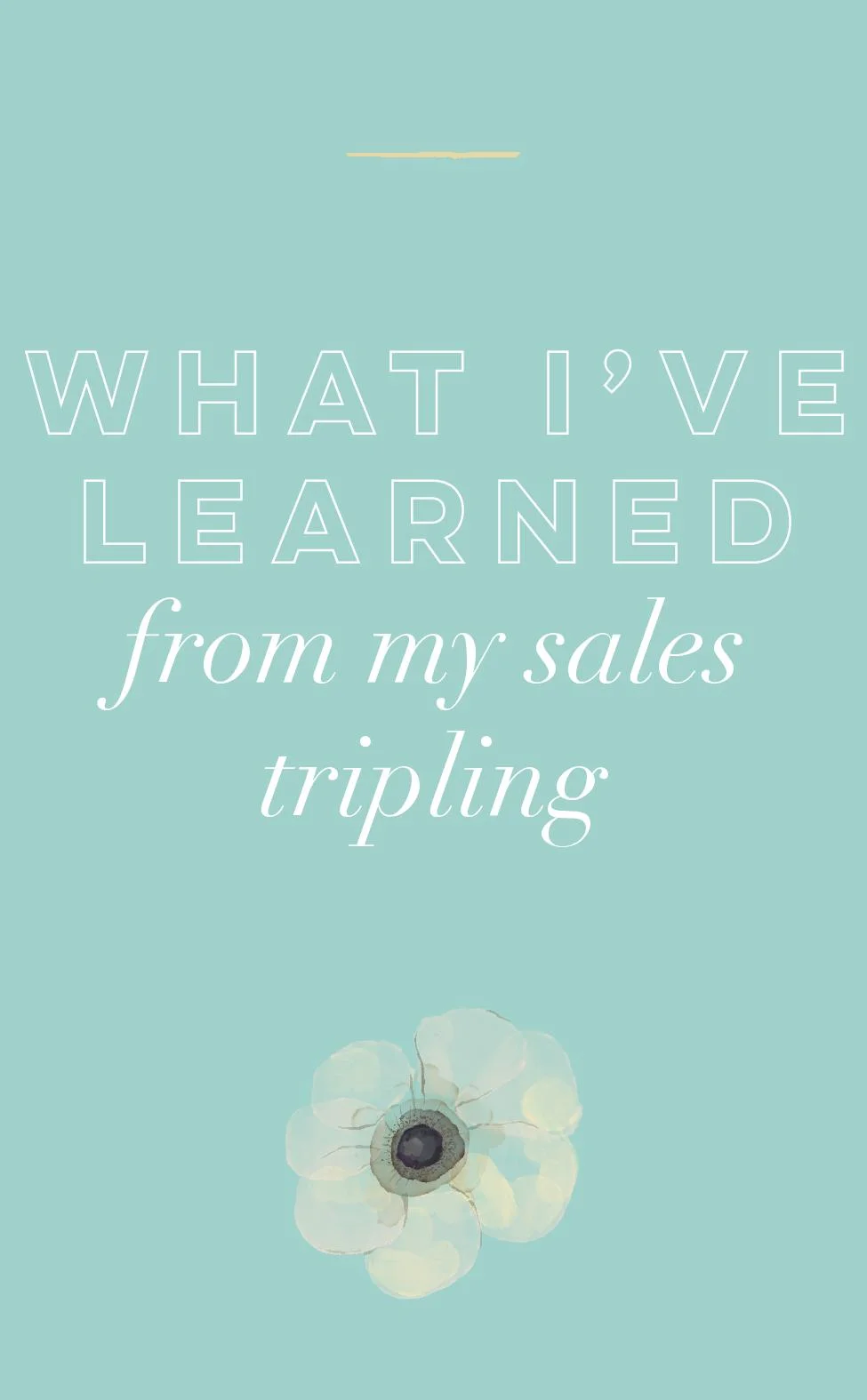 What I’ve Learned From My Sales Tripling