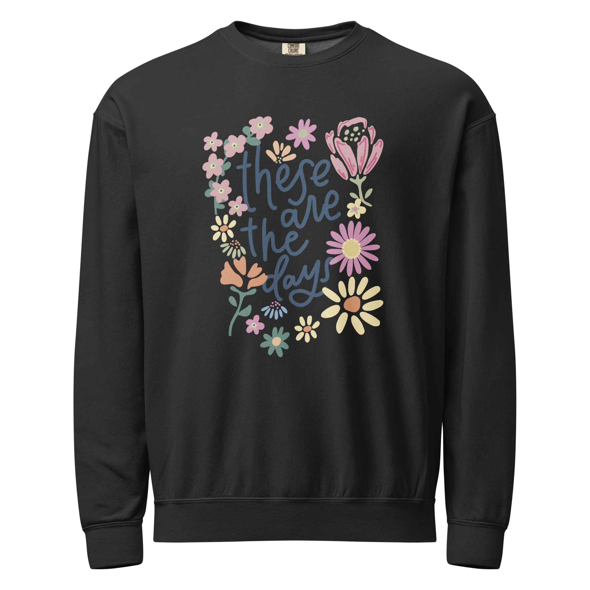 These are the Days Floral Colorful Sweatshirt | Unisex Sweatshirt