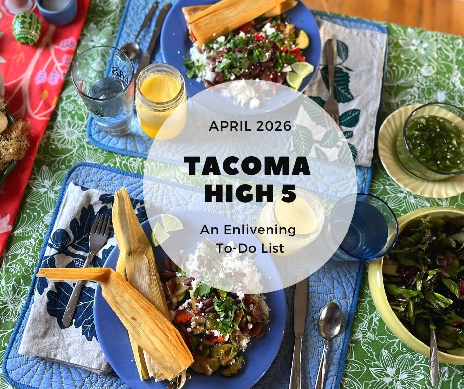 Tacoma High 5 is our way to nudge you toward what we love about Tacoma. It&rsquo;s a short list with a commitment to the local&mdash;it embraces the season, invites delight, encourages a spirit of exploration and some generosity as well. This month&r