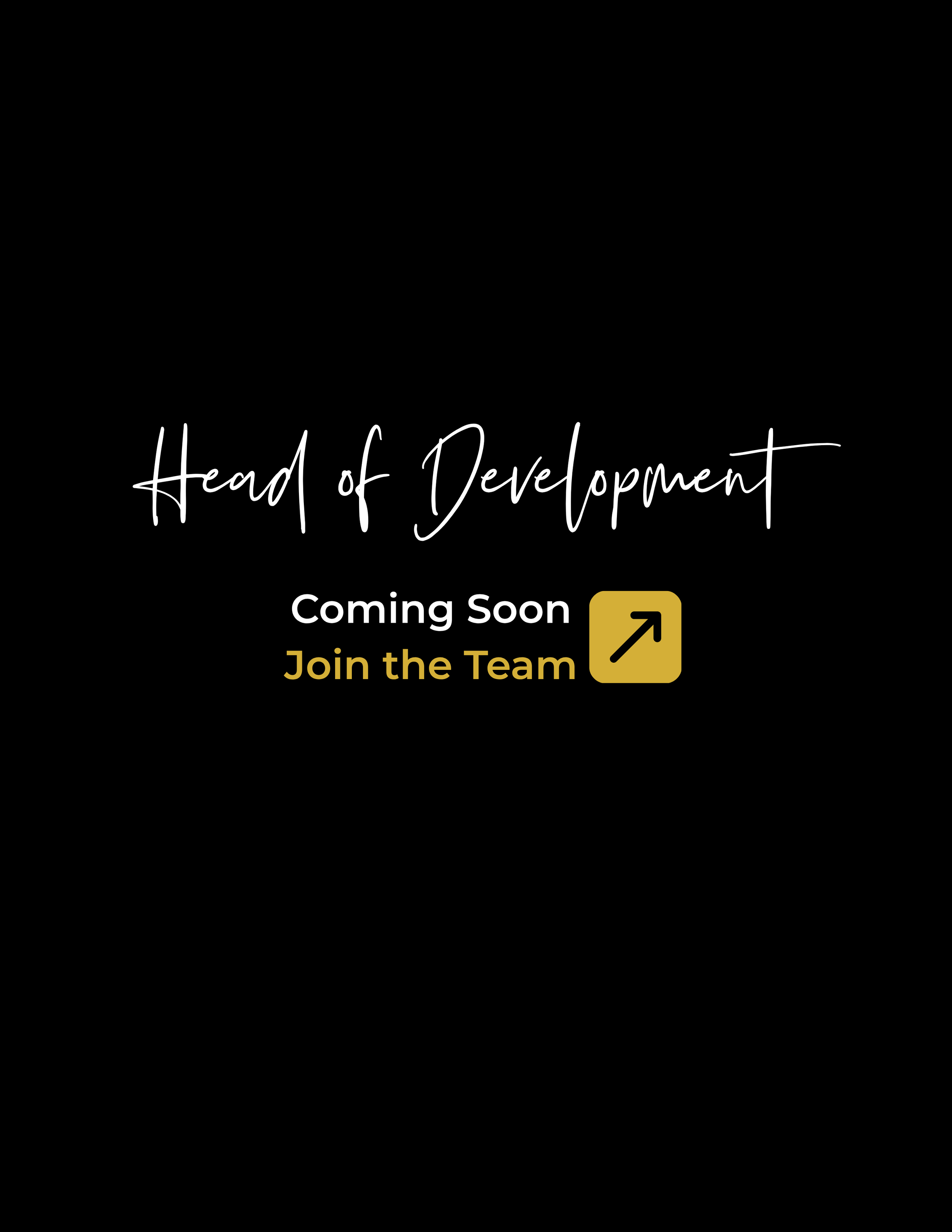 Black background with white and gold text that reads 'Head of Development Coming Soon' and a gold arrow pointing up and to the right, with a button below that says 'Join the Team'