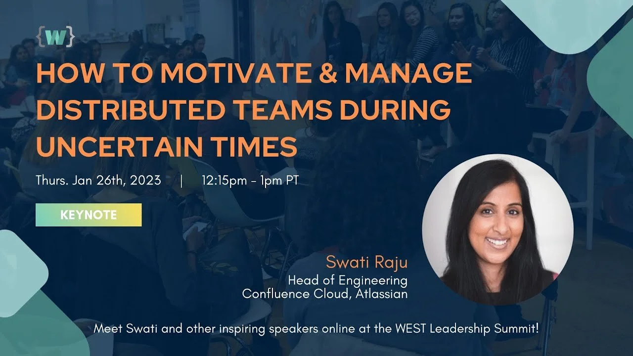 "How to Motivate &amp; Manage Distributed Teams During Uncertain Times" - Keynote featuring Swati Raju, Head of Engineering for Confluence Cloud at Atlassian (Recording &amp; Key Takeaways) 