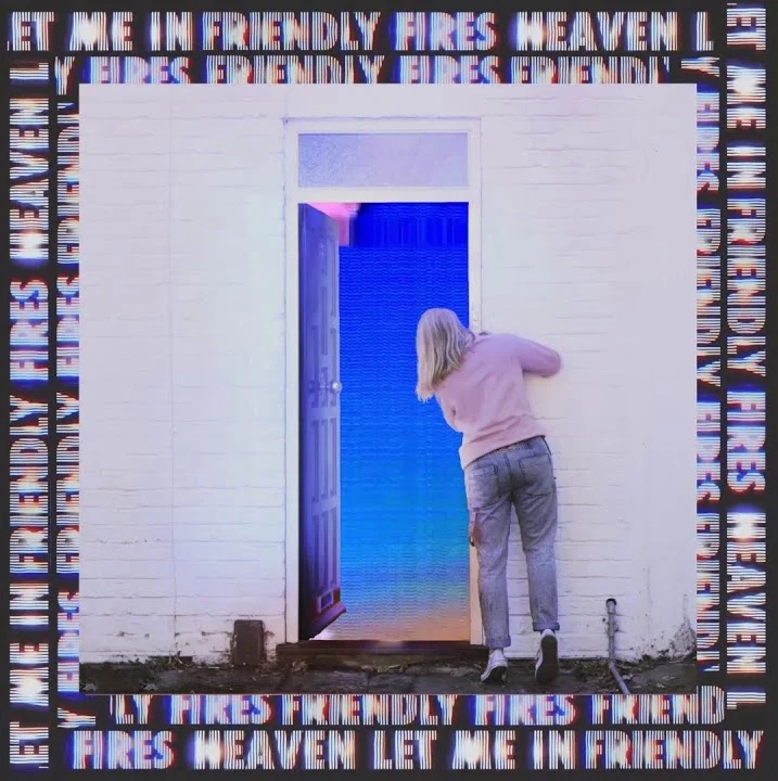 Tom A.D Fuller - Friendly Fires - Heaven Let Me In.jpg