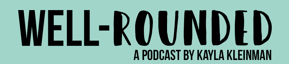 Well-rounded Podcast