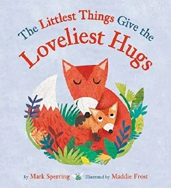 The Littlest Things Give the Loveliest Hugs.jpg