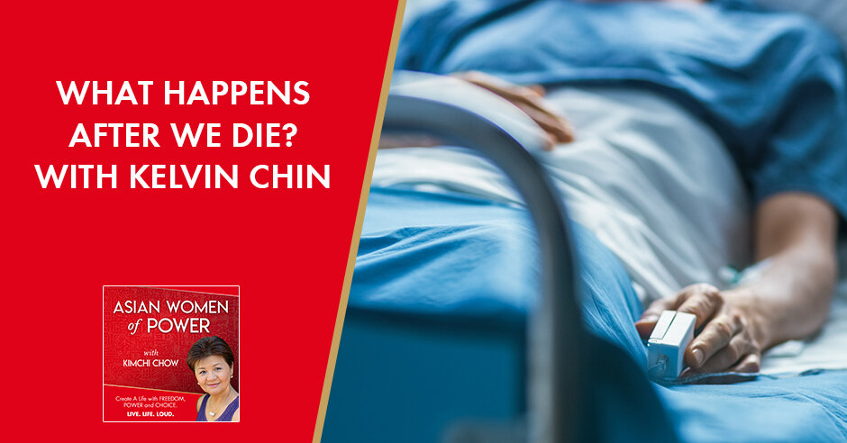 “WHAT HAPPENS AFTER WE DIE?” - WITH KELVIN CHIN &amp; HOST Kimchi Chow