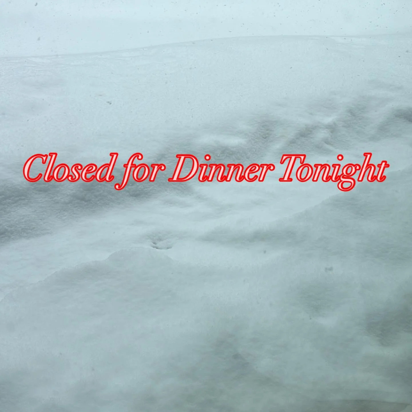 We will be CLOSED for dinner tonight, we are sorry for any inconvenience this may cause.  #snowstorm #staysafe