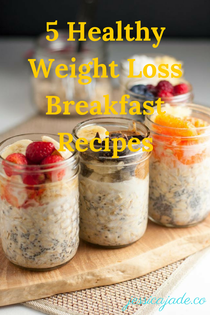 5 Healthy Weight Loss Breakfast Recipes — Jessica Jade