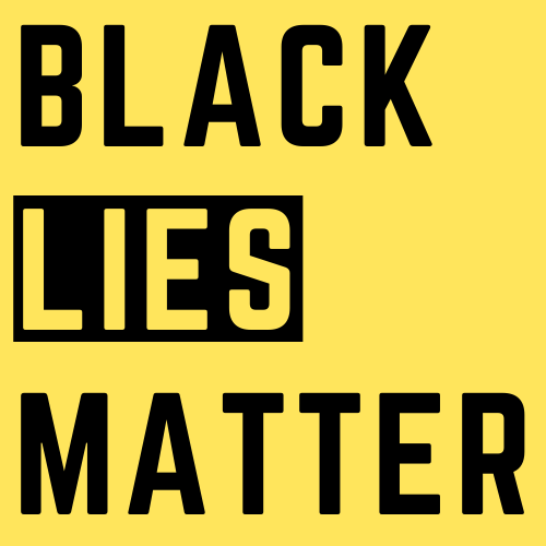 Black Lies Matter